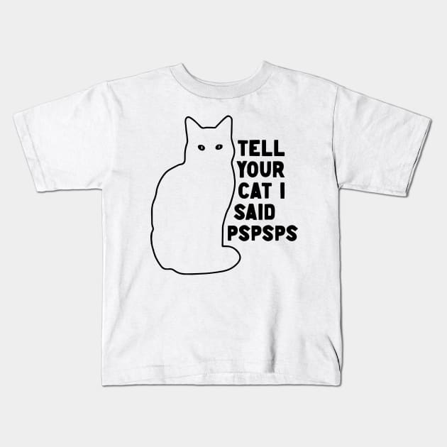 Tell Your Cat I Said Pspsps v2 Kids T-Shirt by Capricorn Jones